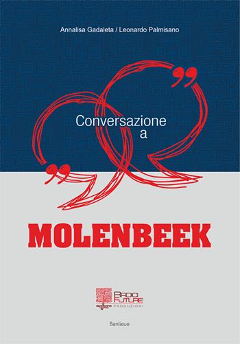 Conversazione a Molenbeek - Annalisa Gadaleta, Leonardo Palmisano - Libro Edizioni Radici Future 2016, Banlieue | Libraccio.it