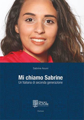 Mi chiamo Sabrine - Sabrine Aouni - Libro Edizioni Radici Future 2016, Osmosi | Libraccio.it