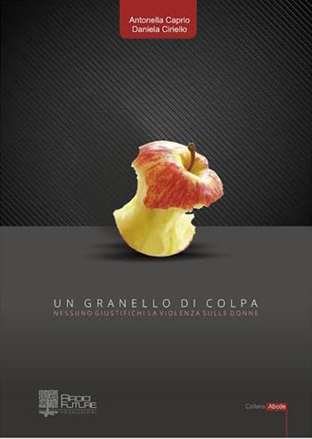 Un granello di colpa - Antonella Caprio, Daniela Ciriello - Libro Edizioni Radici Future 2017, Banlieue | Libraccio.it