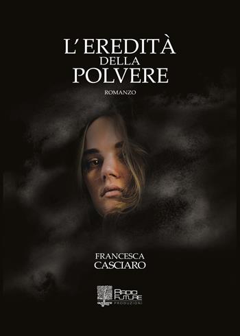 L' eredità della polvere - Francesca Casciaro - Libro Edizioni Radici Future 2017, Chiome | Libraccio.it