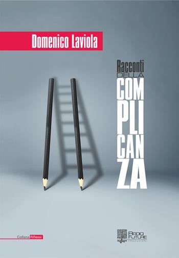 Racconti della complicanza - Domenico Laviola - Libro Edizioni Radici Future 2017, Riflessi | Libraccio.it