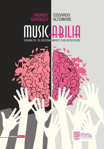 Musicabilia. Disabilità, «el sistema Abreu» e neuroscienze - Edoardo Altomare, Andrea Gargiulo - Libro Edizioni Radici Future 2017, Riflessi | Libraccio.it