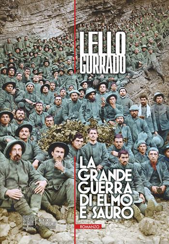 La grande guerra di Elmo e Sauro - Lello Gurrado - Libro Edizioni Radici Future 2018 | Libraccio.it