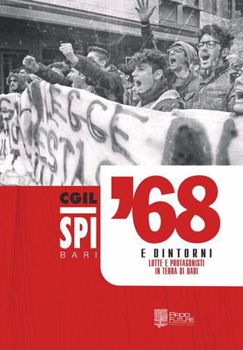 '68 e dintorni. Lotte e protagonisti in terra di Bari  - Libro Edizioni Radici Future 2018 | Libraccio.it