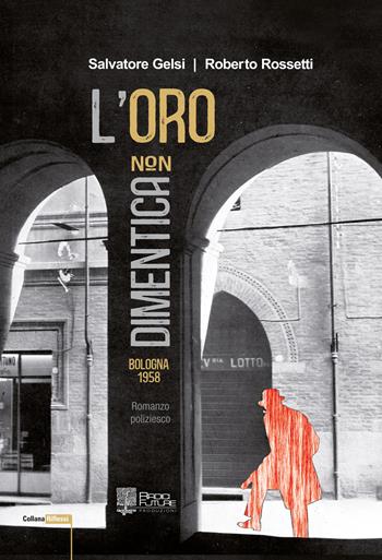 L' oro non dimentica. Bologna 1958 - Salvatore Gelsi, Roberto Rossetti - Libro Edizioni Radici Future 2019, Riflessi | Libraccio.it