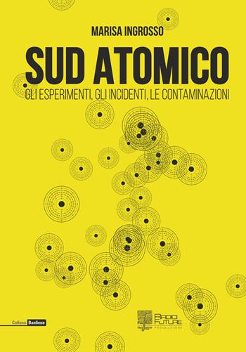 Sud atomico. Gli esperimenti, gli incidenti, le contaminazioni - Marisa Ingrosso - Libro Edizioni Radici Future 2018, Banlieue | Libraccio.it