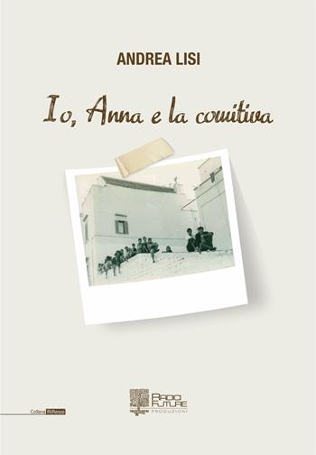 Io, Anna e la comitiva - Andrea Lisi - Libro Edizioni Radici Future 2018, Riflessi | Libraccio.it