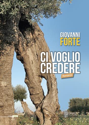 Ci voglio credere - Giovanni Forte - Libro Edizioni Radici Future 2019, Riflessi | Libraccio.it