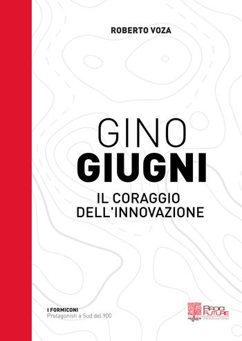 Gino Giugni. Il coraggio dell'innovazione - Roberto Voza - Libro Edizioni Radici Future 2019, I formiconi | Libraccio.it