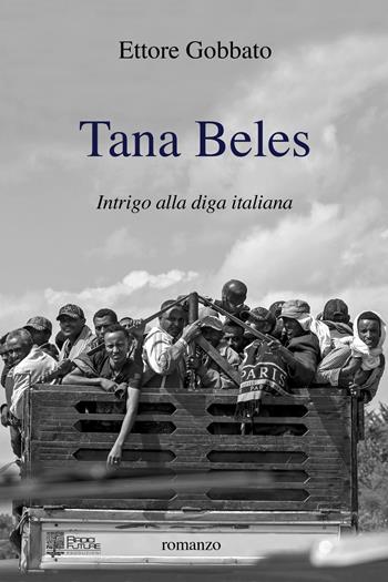 Tana beles. Intrigo alla diga italiana - Ettore Gobbato - Libro Edizioni Radici Future 2019, Chiome | Libraccio.it