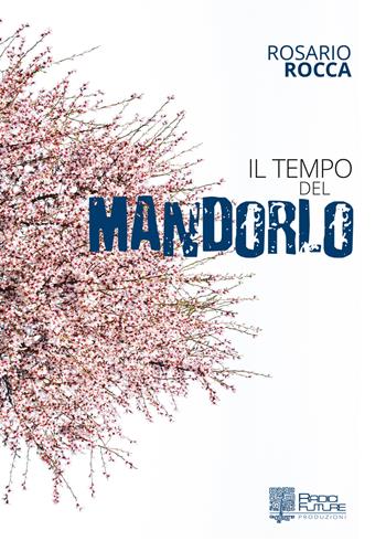 Il tempo del mandorlo - Rosario Rocca - Libro Edizioni Radici Future 2020, Radici | Libraccio.it