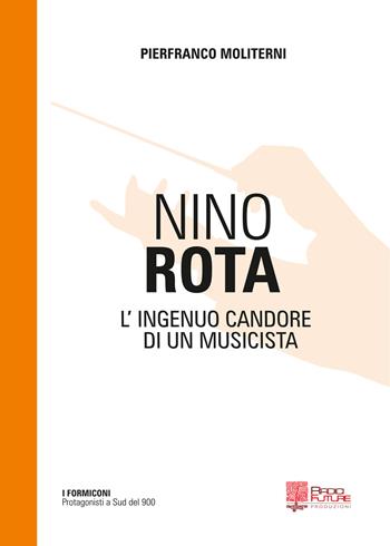 Nino Rota. L'ingenuo candore di un musicista - Pierfranco Moliterni - Libro Edizioni Radici Future 2020, I formiconi | Libraccio.it