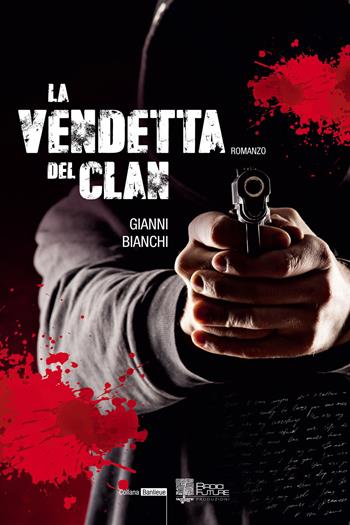 La vendetta del clan - Gianni Bianchi - Libro Edizioni Radici Future 2020, Banlieue | Libraccio.it