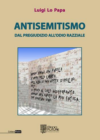 Antisemitismo. Dal pregiudizio all'odio razziale - Luigi Lo Papa - Libro Edizioni Radici Future 2020, Radici | Libraccio.it