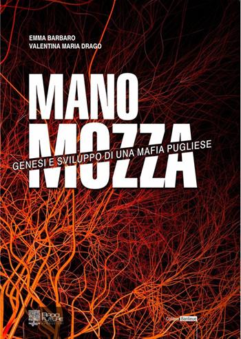 Mano mozza. Genesi e sviluppo di una mafia pugliese - Emma Barbaro, Valentina Maria Drago - Libro Edizioni Radici Future 2021, Banlieue | Libraccio.it