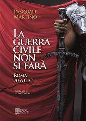 La guerra civile non si farà. Roma 70-63 a.C.