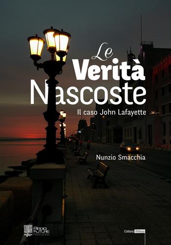 Le verità nascoste. Il caso di John Lafayette - Nunzio Smacchia - Libro Edizioni Radici Future 2020, Riflessi | Libraccio.it