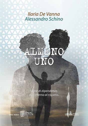 Almeno uno. Storie di dipendenze, dall'inferno al riscatto - Ilaria De Vanna, Alessandro Schino - Libro Edizioni Radici Future 2021, Banlieue | Libraccio.it