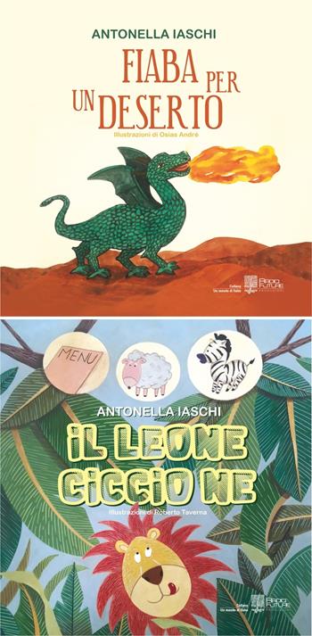 Fiaba per un deserto-Il leone Ciccio Ne - Antonella Iaschi - Libro Edizioni Radici Future 2021, Un mondo di fiabe | Libraccio.it
