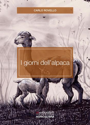 I giorni dell'alpaca - Carlo Rovello - Libro Insedicesimo 2016 | Libraccio.it
