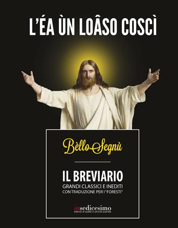 Bèllo Segnù. Il breviario. Grandi classici e inediti con traduzione per i «foresti» - Bèllo Segnù - Libro Insedicesimo 2018 | Libraccio.it