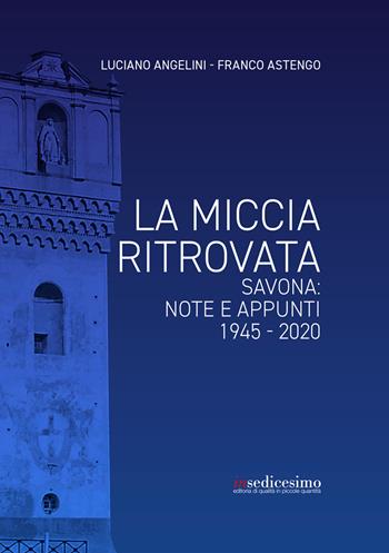 La miccia ritrovata. Savona: note e appunti 1945-2020 - Luciano Angelini, Franco Astengo - Libro Insedicesimo 2020 | Libraccio.it