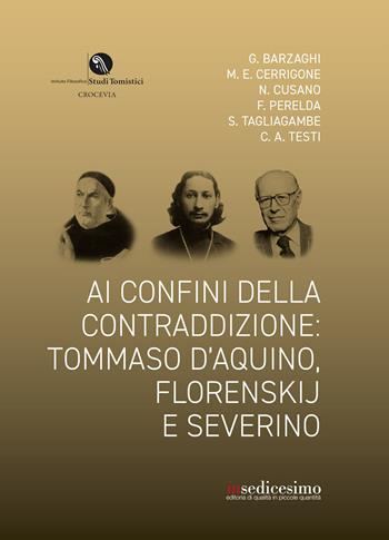 Ai confini della contraddizione: Tommaso d’Aquino, Florenskij e Severino - Claudio Testi, Federico Perelda, Nicoletta Cusano - Libro Insedicesimo 2021 | Libraccio.it