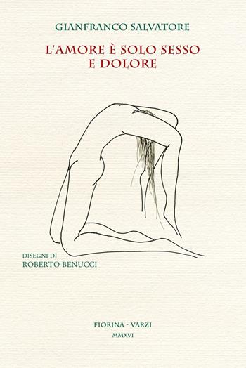 L' amore è solo sesso e dolore - Gianfranco Salvatore - Libro Fiorina 2016, Il soffietto, Leporello | Libraccio.it