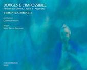 Borges e l'impossibile. Pensieri sull'amore, l'epica e l'Argentina