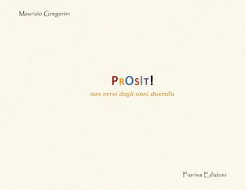 Prosit! Non versi degli anni duemila - Maurizio Gregorini - Libro Fiorina Edizioni 2019 | Libraccio.it