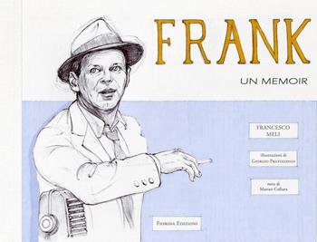 Frank Sinatra, un memoir - Francesco Meli - Libro Fiorina Edizioni 2019 | Libraccio.it