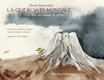 La quercia di Montale. Un canto per gli alberi in città - Paola Pastacaldi - Libro Fiorina 2020, Gattoparderie | Libraccio.it