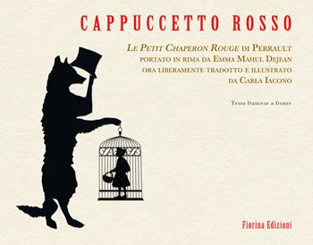 Cappuccetto rosso. Le Petit Chaperon Rouge di Perrault portato in rima da Emma Mahul Dejean ora liberamente tradotto e illustrato da Carla Iacono - Emma Mahul Dejean - Libro Fiorina Edizioni 2020, Favole e fiabe | Libraccio.it