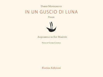 In un guscio di luna - Dario Meneghetti - Libro Fiorina Edizioni 2022 | Libraccio.it