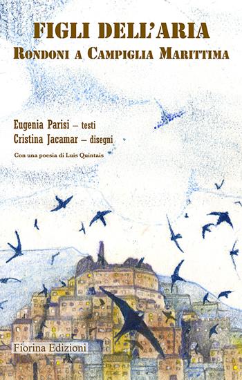 Figli dell'aria. Rondoni a Campiglia Marittima - Eugenia Parisi - Libro Fiorina Edizioni 2024, Il soffietto, Leporello | Libraccio.it