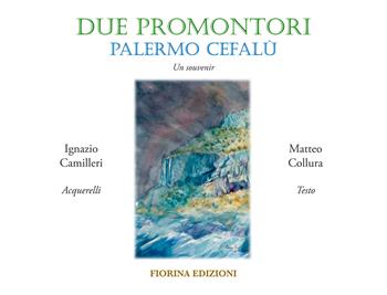 Due promontori, Palermo Cefalù. Un souvenir - Ignazio Camilleri, Matteo Collura - Libro Fiorina Edizioni 2025, Gattoparderie | Libraccio.it