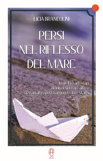 Persi nel riflesso del mare. Nuova ediz. - Licia Brancolini - Libro Ada Edizioni 2018 | Libraccio.it