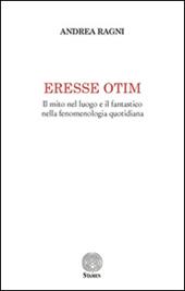 Eresse otim. Il mito nel luogo e il fantastico nella fenomenologia quotidiana