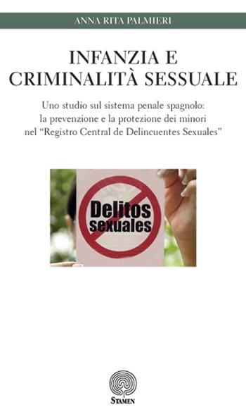 Infanzia e criminalità sessuale. Uno studio sul sistema penale spagnolo: la prevenzione e la protezione dei minori nel «Registro Central de Delincuentes Sexuales» - Anna Rita Palmieri - Libro Stamen 2016, Dissertazioni | Libraccio.it