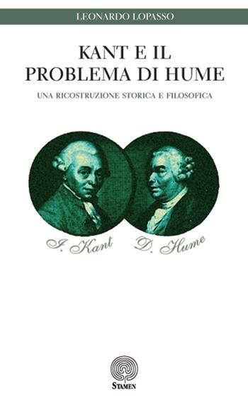 Kant e il problema di Hume. Una ricostruzione storica e filosofica - Leonardo Lopasso - Libro Stamen 2016, Dissertazioni | Libraccio.it