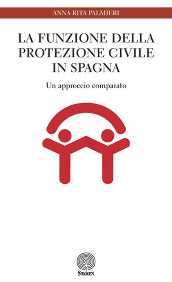 La funzione della Protezione Civile in Spagna. Un approccio comparato - Anna Rita Palmieri - Libro Stamen 2016, Dissertazioni | Libraccio.it