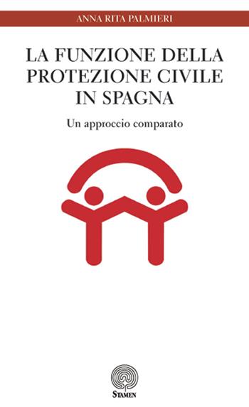 La funzione della Protezione Civile in Spagna. Un approccio comparato - Anna Rita Palmieri - Libro Stamen 2016, Dissertazioni | Libraccio.it