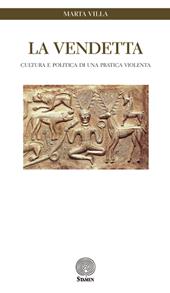 La vendetta. Cultura e politica di una pratica violenta