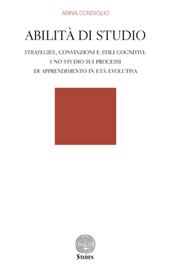 Abilità di studio. Strategies, convinzioni e stili cognitivi. Uno studio sui processi di apprendimento in età evolutiva