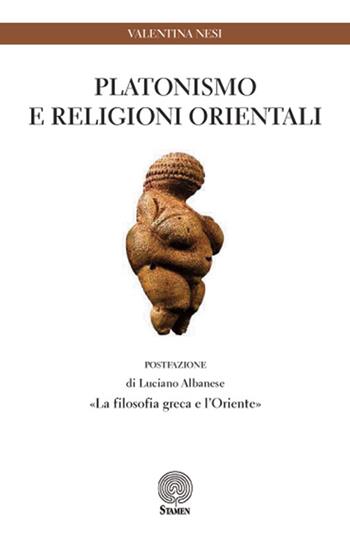 Platonismo e religioni orientali. «La filosofia greca e l'Oriente» - Valentina Nesi - Libro Stamen 2017, Studi | Libraccio.it