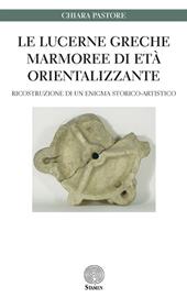 Le lucerne greche marmoree di età orientalizzante. Ricostruzione di un enigma storico-artistico