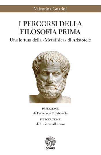 I percorsi della filosofia prima. Una lettura della «Metafisica» di Aristotele - Valentina Guarini - Libro Stamen 2017, Dissertazioni | Libraccio.it
