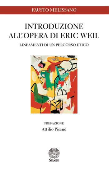 Introduzione all'opera di Eric Weil. Lineamenti di un percorso etico - Fausto Melissano - Libro Stamen 2017, Studi | Libraccio.it