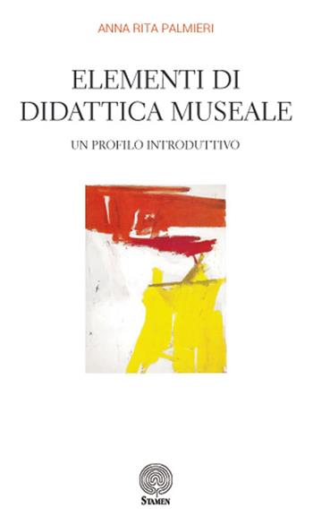 Elementi di didattica museale. Un profilo introduttivo - Anna Rita Palmieri - Libro Stamen 2017, Dissertazioni | Libraccio.it