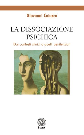 La dissociazione psichica. Dai contesti clinici a quelli penitenziari - Giovanni Caiazzo - Libro Stamen 2017, Studi | Libraccio.it